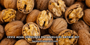 Ceviz Açlık Süresince Dayanıklılığı Artırır mı?