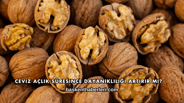 Ceviz Açlık Süresince Dayanıklılığı Artırır mı?