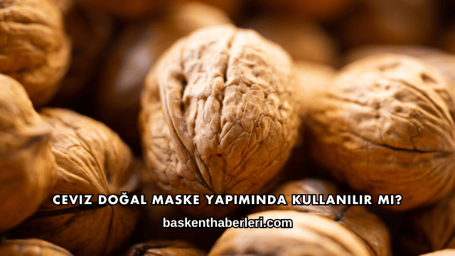 Ceviz Doğal Maske Yapımında Kullanılır mı?