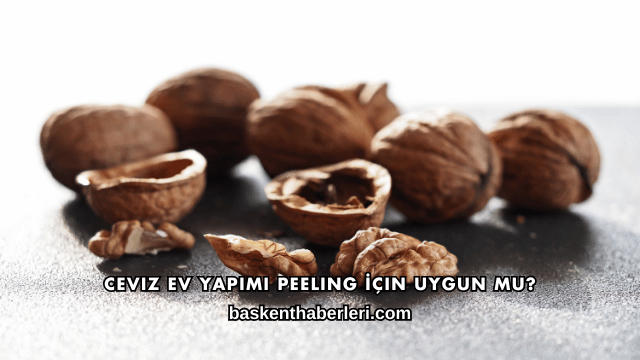 Ceviz Ev Yapımı Peeling İçin Uygun mu?
