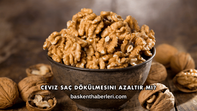 Ceviz Saç Dökülmesini Azaltır mı?