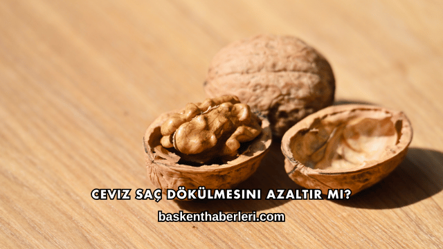 Ceviz Saç Dökülmesini Azaltır mı?