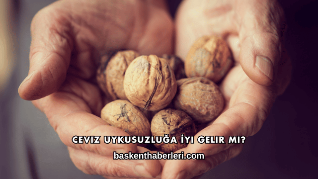 Ceviz Uykusuzluğa İyi Gelir mi?
