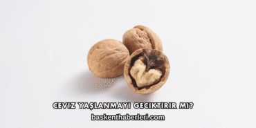 Ceviz Yaşlanmayı Geciktirir mi?