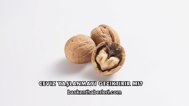 Ceviz Yaşlanmayı Geciktirir mi?