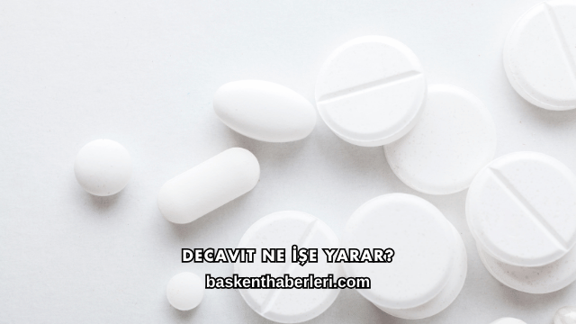 Decavit Ne İşe Yarar?