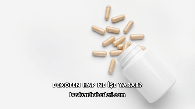 Dexofen Hap Ne İşe Yarar