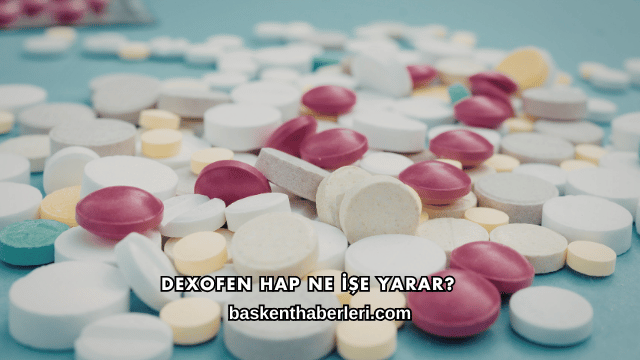 Dexofen Hap Ne İşe Yarar