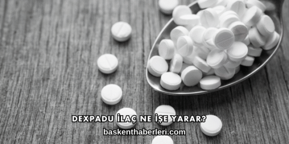 Dexpadu İlaç Ne İşe Yarar?