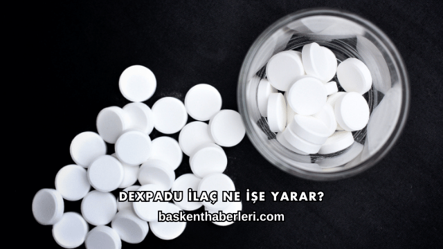 Dexpadu İlaç Ne İşe Yarar?
