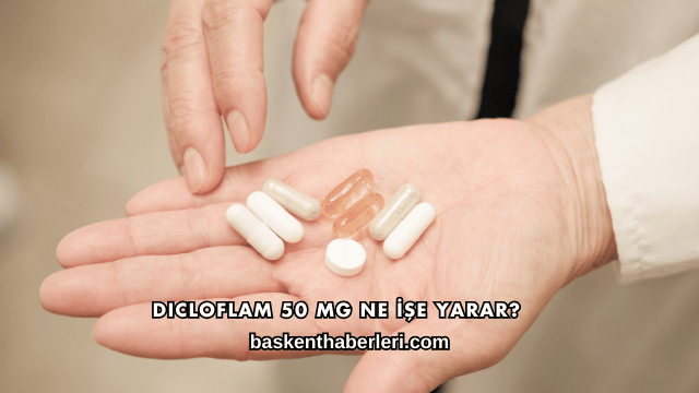 Dicloflam 50 Mg Ne İşe Yarar?