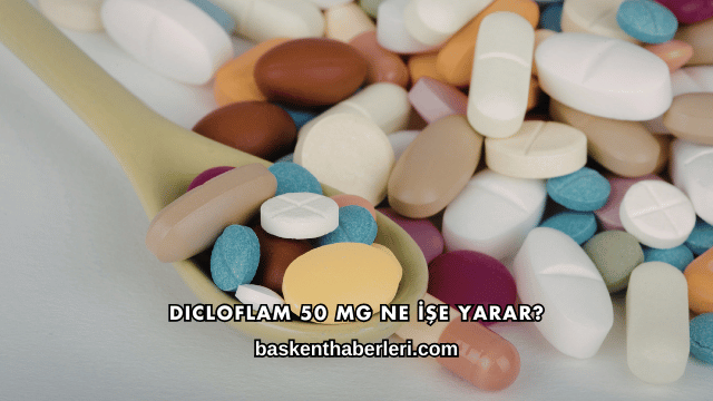 Dicloflam 50 Mg Ne İşe Yarar?