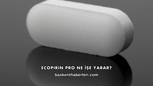 Ecopirin Pro Ne İşe Yarar?