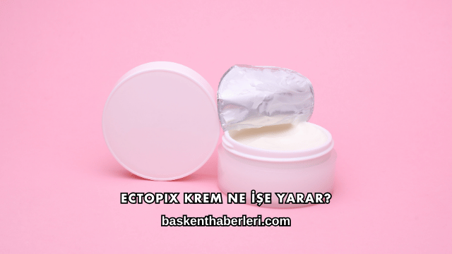 Ectopix Krem Ne İşe Yarar?