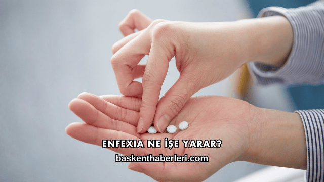 Enfexia Ne İşe Yarar?