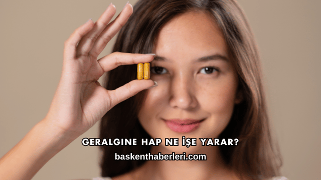 Geralgine Hap Ne İşe Yarar?