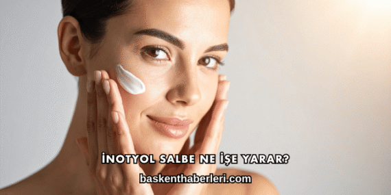 İnotyol Salbe Ne İşe Yarar?