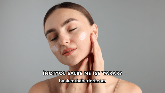 İnotyol Salbe Ne İşe Yarar?