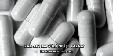 Katarin Kapsülü Ne İşe Yarar?