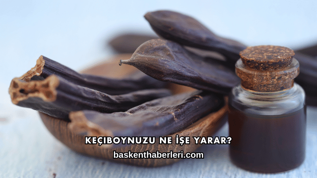 Keçiboynuzu Ne İşe Yarar?