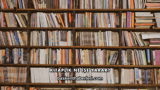 Kitaplık Ne İşe Yarar?