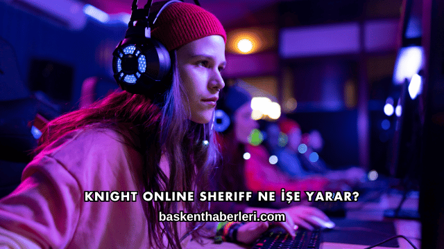 Knight Online Sheriff Ne İşe Yarar?