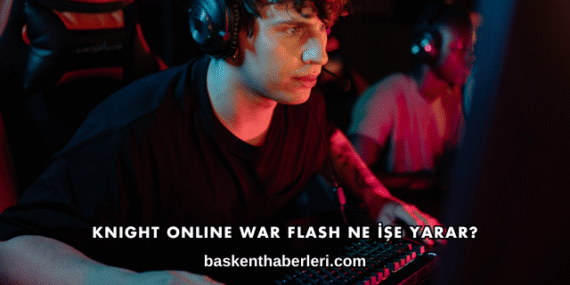 Knight Online War Flash Ne İşe Yarar?