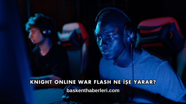 Knight Online War Flash Ne İşe Yarar?