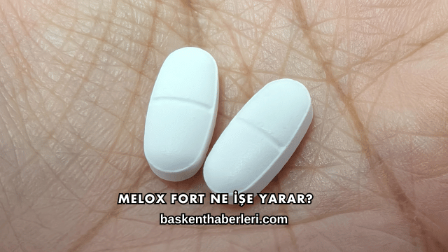 Melox Fort Ne İşe Yarar?