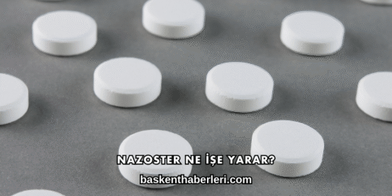 Nazoster Ne İşe Yarar?