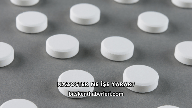 Nazoster Ne İşe Yarar?