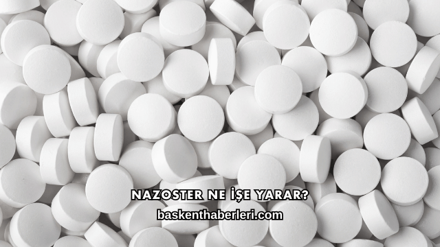 Nazoster Ne İşe Yarar?