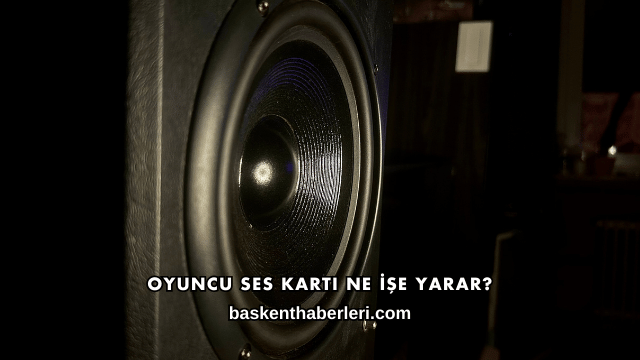 Oyuncu Ses Kartı Ne İşe Yarar?