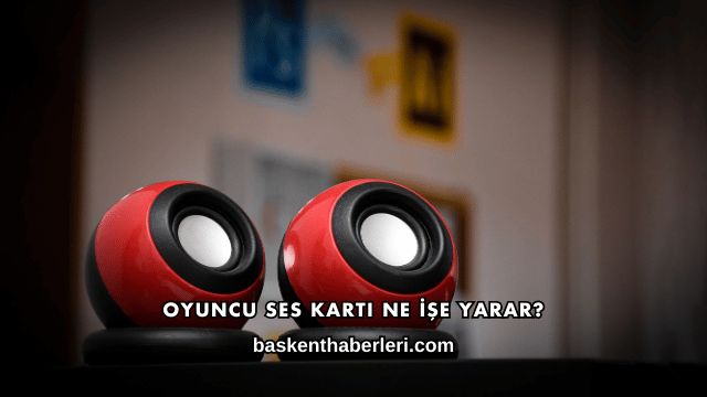 Oyuncu Ses Kartı Ne İşe Yarar?
