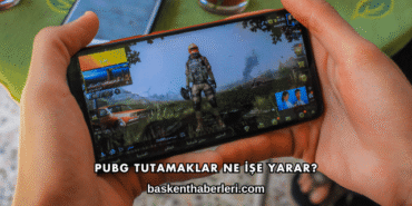 PUBG Tutamaklar Ne İşe Yarar?