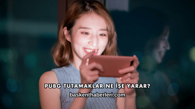 PUBG Tutamaklar Ne İşe Yarar?