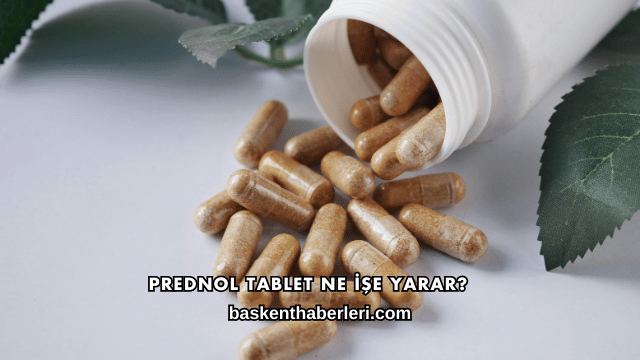 Prednol Tablet Ne İşe Yarar?