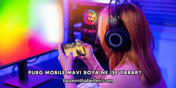 Pubg Mobile Mavi Boya Ne İşe Yarar?