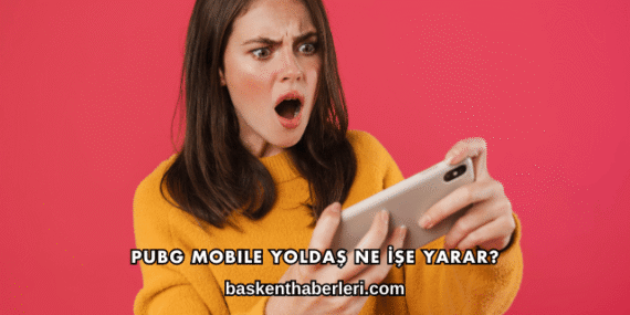 Pubg Mobile Yoldaş Ne İşe Yarar?
