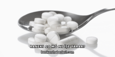 Raneks 20 Mg Ne İşe Yarar?