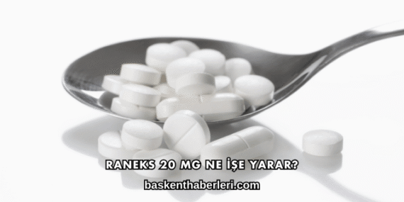 Raneks 20 Mg Ne İşe Yarar?