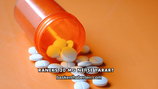 Raneks 20 Mg Ne İşe Yarar?