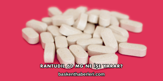 Rantudil 60 Mg Ne İşe Yarar?