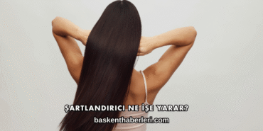 Şartlandırıcı Ne İşe Yarar?