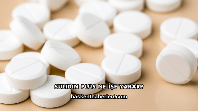 Sulidin Plus Ne İşe Yarar?
