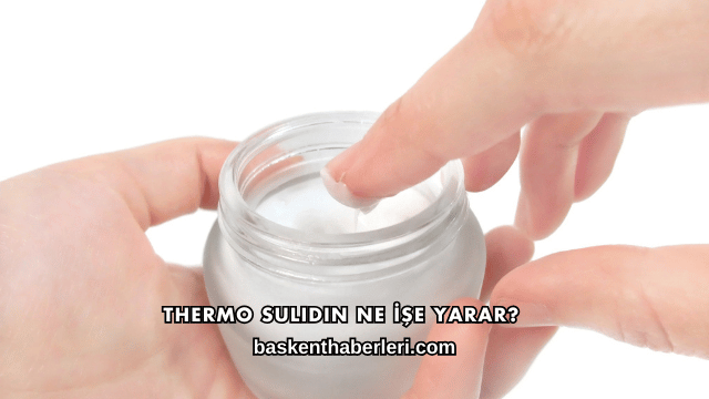 Thermo Sulidin Ne İşe Yarar?
