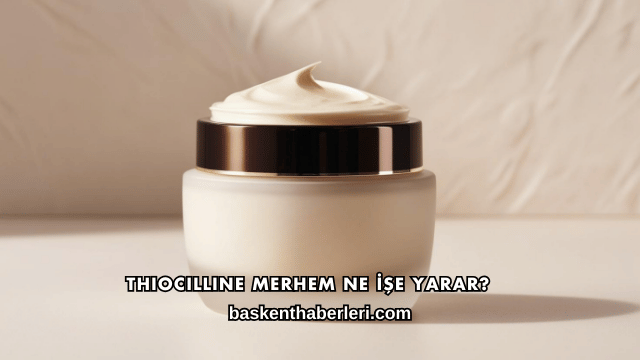 Thiocilline Merhem Ne İşe Yarar?