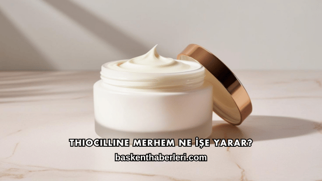 Thiocilline Merhem Ne İşe Yarar?