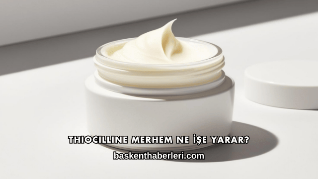 Thiocilline Merhem Ne İşe Yarar?