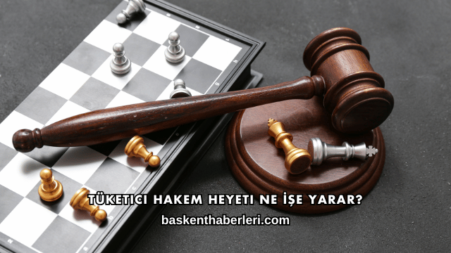 Tüketici Hakem Heyeti Ne İşe Yarar?